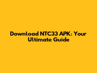 Download NTC33 APK: Your Ultimate Guide