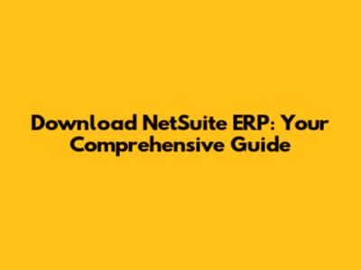 Download NetSuite ERP: Your Comprehensive Guide