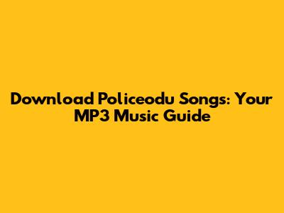 Download Policeodu Songs: Your MP3 Music Guide