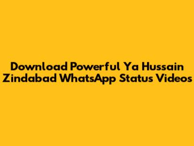Download Powerful 'Ya Hussain Zindabad' WhatsApp Status Videos