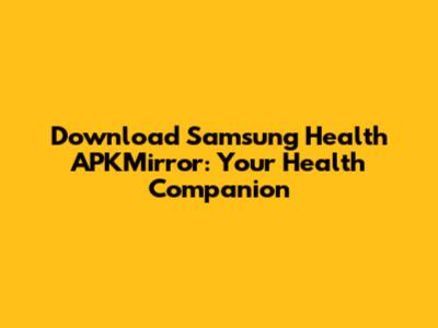 Download Samsung Health APKMirror: Your Health Companion