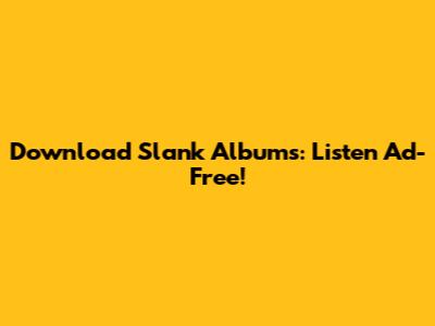 Download Slank Albums: Listen Ad-Free!