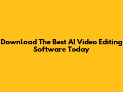 Download The Best AI Video Editing Software Today