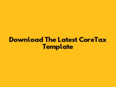 Download The Latest CoreTax Template