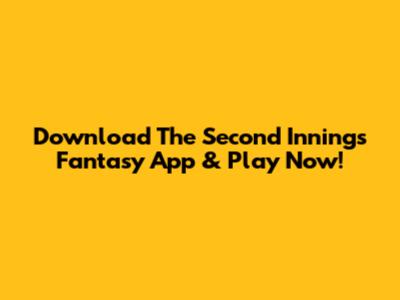 Download The Second Innings Fantasy App & Play Now!