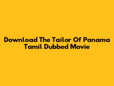 Download The Tailor Of Panama Tamil Dubbed Movie