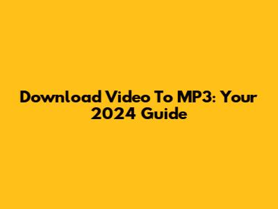 Download Video To MP3: Your 2024 Guide