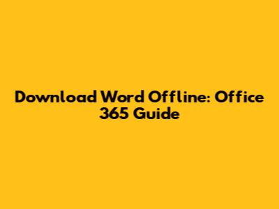 Download Word Offline: Office 365 Guide