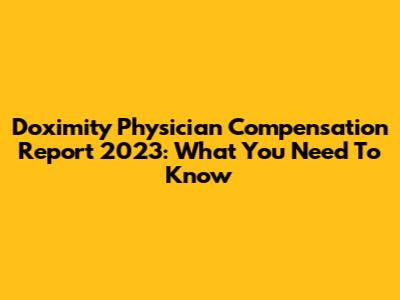 Doximity Physician Compensation Report 2023: What You Need To Know