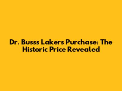 Dr. Buss's Lakers Purchase: The Historic Price Revealed