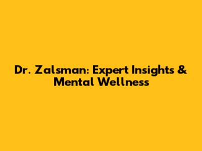 Dr. Zalsman: Expert Insights & Mental Wellness