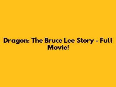Dragon: The Bruce Lee Story - Full Movie!