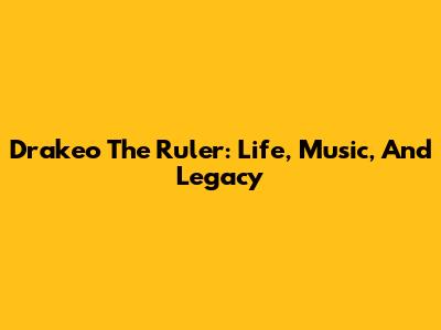 Drakeo The Ruler: Life, Music, And Legacy