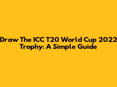 Draw The ICC T20 World Cup 2022 Trophy: A Simple Guide