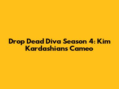 Drop Dead Diva Season 4: Kim Kardashian's Cameo