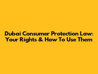 Dubai Consumer Protection Law: Your Rights & How To Use Them