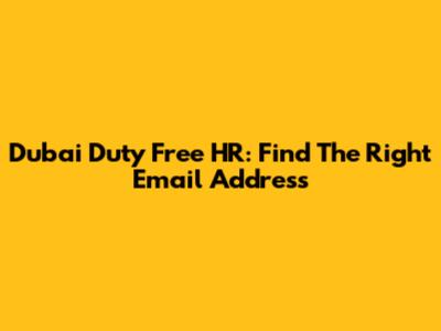 Dubai Duty Free HR: Find The Right Email Address