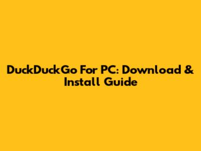 DuckDuckGo For PC: Download & Install Guide