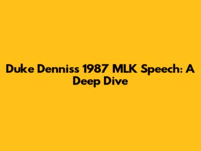 Duke Dennis's 1987 MLK Speech: A Deep Dive