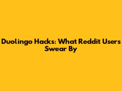 Duolingo Hacks: What Reddit Users Swear By