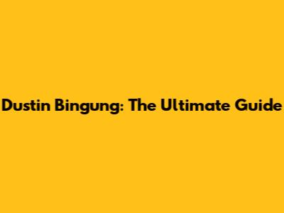 Dustin Bingung: The Ultimate Guide