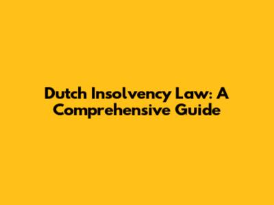 Dutch Insolvency Law: A Comprehensive Guide