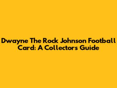 Dwayne "The Rock" Johnson Football Card: A Collector's Guide