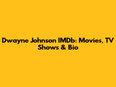Dwayne Johnson IMDb: Movies, TV Shows & Bio