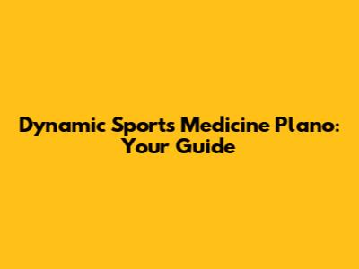 Dynamic Sports Medicine Plano: Your Guide