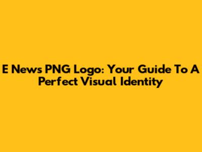 E News PNG Logo: Your Guide To A Perfect Visual Identity