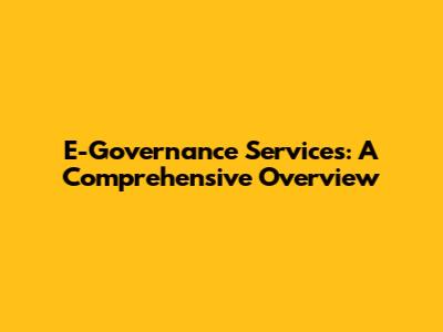 E-Governance Services: A Comprehensive Overview
