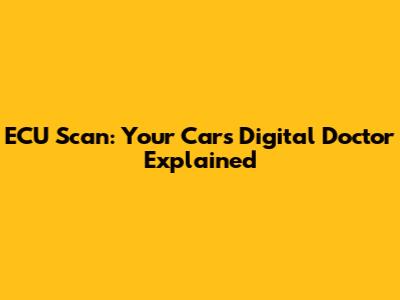 ECU Scan: Your Car's Digital Doctor Explained