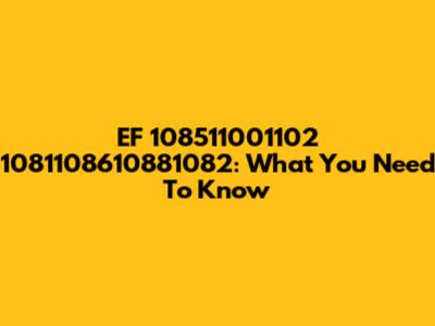 EF 108511001102 1081108610881082: What You Need To Know