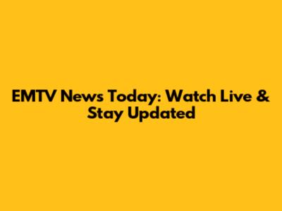 EMTV News Today: Watch Live & Stay Updated