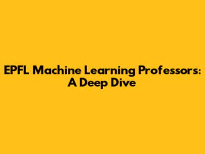 EPFL Machine Learning Professors: A Deep Dive