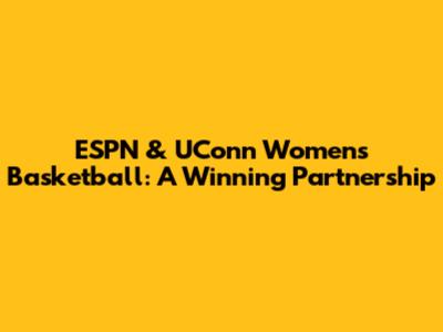 ESPN & UConn Women's Basketball: A Winning Partnership
