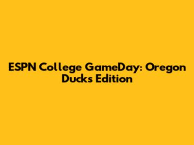 ESPN College GameDay: Oregon Ducks Edition