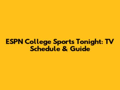 ESPN College Sports Tonight: TV Schedule & Guide