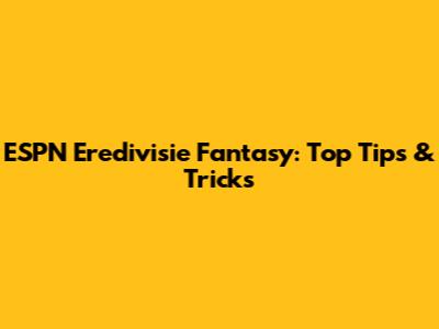 ESPN Eredivisie Fantasy: Top Tips & Tricks