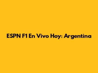 ESPN F1 En Vivo Hoy: Argentina