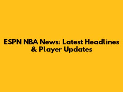 ESPN NBA News: Latest Headlines & Player Updates