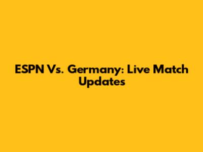 ESPN Vs. Germany: Live Match Updates