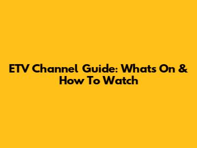 ETV Channel Guide: What's On & How To Watch
