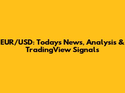 EUR/USD: Today's News, Analysis & TradingView Signals