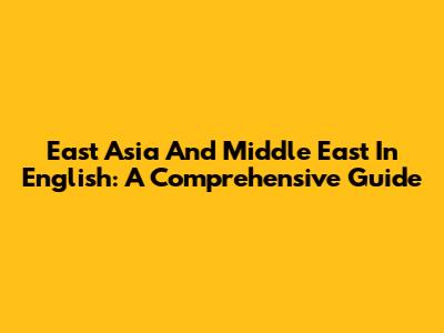 East Asia And Middle East In English: A Comprehensive Guide