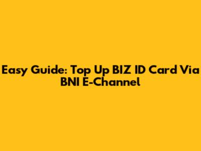 Easy Guide: Top Up BIZ ID Card Via BNI E-Channel