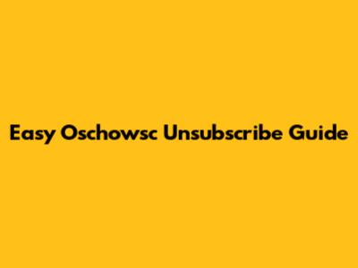 Easy Oschowsc Unsubscribe Guide