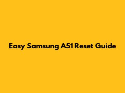 Easy Samsung A51 Reset Guide