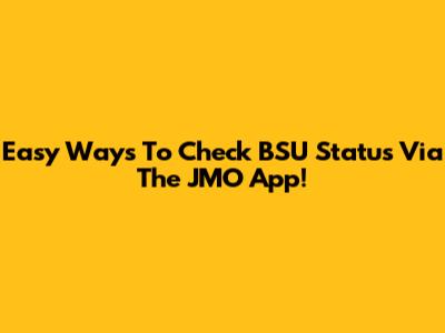 Easy Ways To Check BSU Status Via The JMO App!