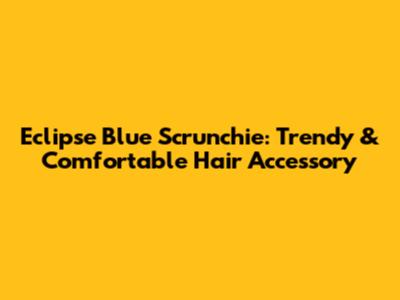Eclipse Blue Scrunchie: Trendy & Comfortable Hair Accessory